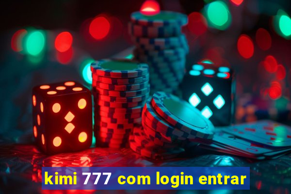 kimi 777 com login entrar